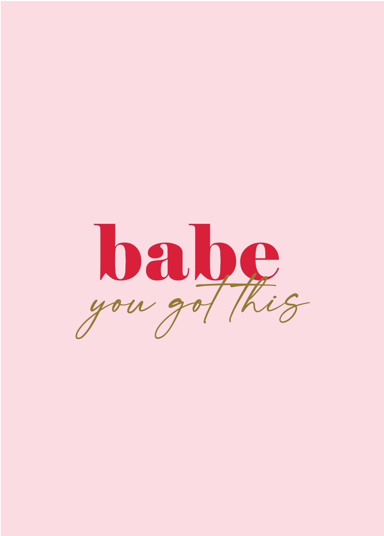 babe you got this